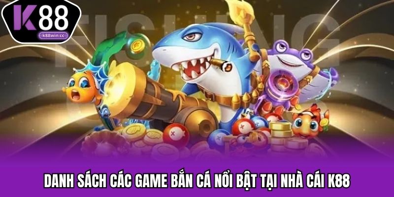Tổng hợp các game bắn cá K88 nổi bật