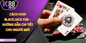 Cách Chơi Blackjack K88 – Hướng Dẫn Chi Tiết Cho Người Mới