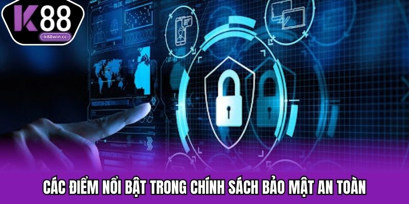 Chính Sách Bảo Mật K88 – An Toàn Tối Ưu Cho Mọi Người Các điểm nổi bật trong chính sách bảo mật an toàn