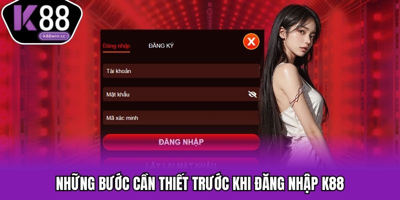 Những bước cần thiết trước khi đăng nhập K88