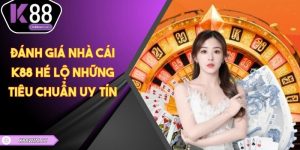 Đánh Giá Nhà Cái K88 - Hé Lộ Những Tiêu Chuẩn Uy Tín