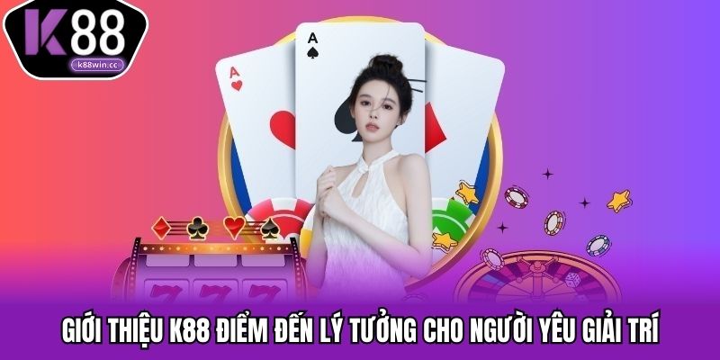 Giới thiệu K88 – Khám Phá Thế Giới Giải Trí Đỉnh Cao Giới thiệu K88 điểm đến lý tưởng cho người yêu giải trí