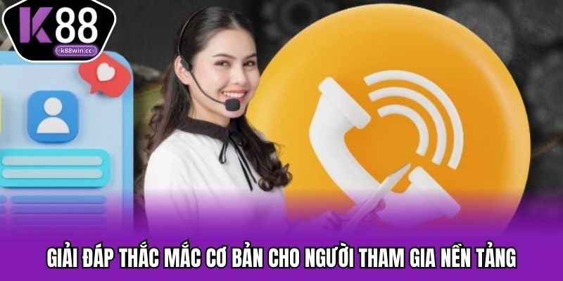 Giải đáp thắc mắc cơ bản cho người tham gia nền tảng