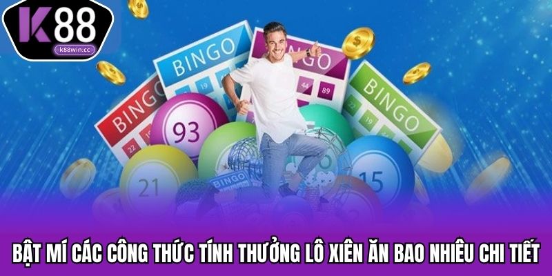 Lô Xiên Ăn Bao Nhiêu Tại K88? Tất Tần Tật Thông Tin Cần Biết Hướng dẫn cách tính thưởng lô xiên ăn bao nhiêu