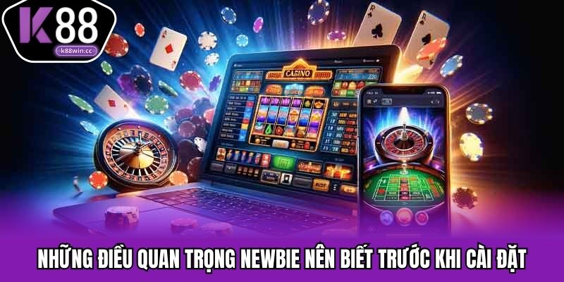 Những điều quan trọng newbie nên biết trước khi cài đặt