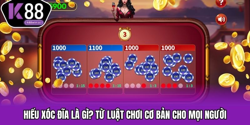 Hiểu xóc đĩa là gì? Từ luật chơi cơ bản cho mọi người